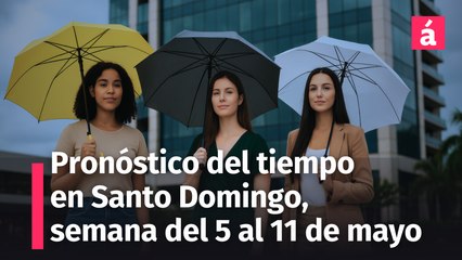 Pronóstico del tiempo en Santo Domingo: Semana del 5 al 11 de mayo de 2025