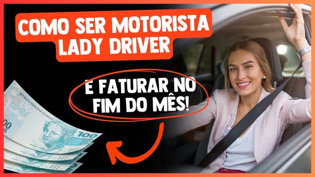 COMO SER MOTORISTA LADY DRIVER: Passo a passo, QUANTO GANHA, regras atualizadas e COMO FUNCIONA