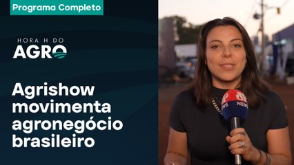 Agrishow 2025: Falta de conectividade em lavouras, clima e financiamento - Hora H do Agro l 03/05/25