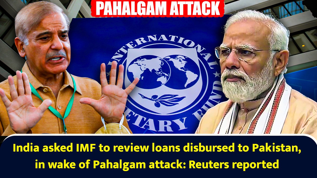 India asked IMF to review loans disbursed to Pakistan in wake of Pahalgam attack: Reuters reported