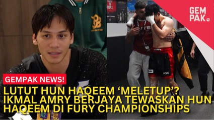 #GempakVideoNews : Ikmal Amry Berjaya Tewaskan Hun Haqeem Di Fury Championships