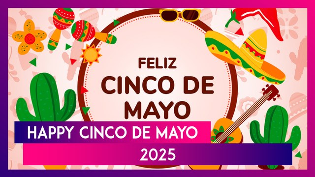Cinco De Mayo 2025 Wishes: Messages, Quotes, Greetings And Images To Celebrate Mexican Heritage