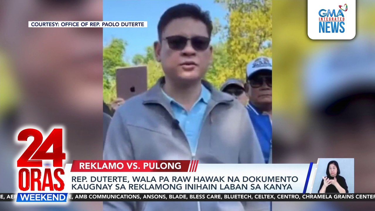 Rep. Duterte, wala pa raw hawak na dokumento kaugnay sa reklamong inihain laban sa kanya | 24 Oras Weekend