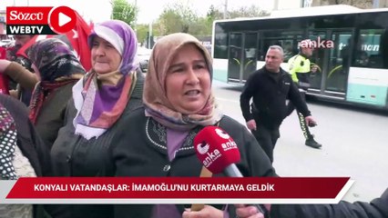 Konyalı vatandaşlar: İmamoğlu'nu kurtarmaya geldik