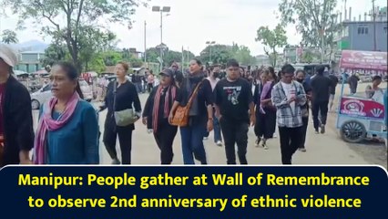 Manipur: People gather at Wall of Remembrance to observe 2nd anniversary of ethnic violence