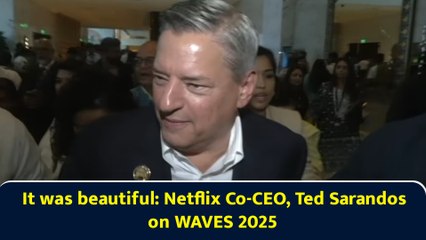It was beautiful: Netflix Co-CEO, Ted Sarandos on WAVES 2025