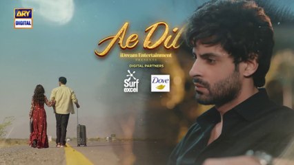 Ae Dil Episode 34 - 1 May 2025 Azaan Sami Komal Meer Gohar Rasheed ARY Digital