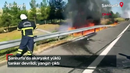 Şanlıurfa'da akaryakıt yüklü tanker devrildi; yangın çıktı