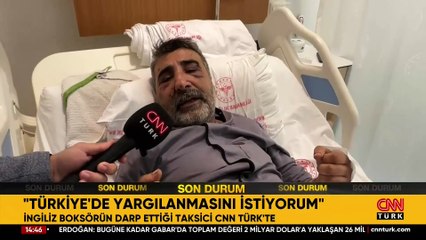 İngiliz boksörün darp ettiği taksici CNN TÜRK'te: "Türkiye'de yargılanmasını istiyorum"