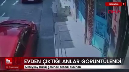 Alibeyköy Baraj gölünde cesedi bulunan adamın evden çıktığı anlar görüntülendi