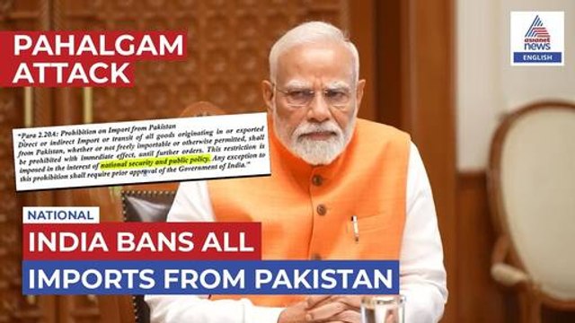 India Bans All Imports from Pakistan after Pahalgam Attack