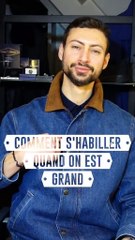 Comment bien s'habiller quand on est grand 👕