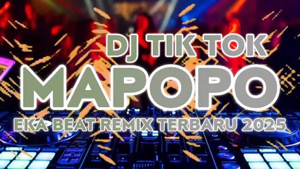 DJ TIK TOK MAPOPO V2🌴EKA BEAT REMIX TERBARU 2025