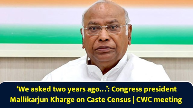 ‘We asked two years ago…’: Congress president Mallikarjun Kharge on Caste Census | CWC meeting