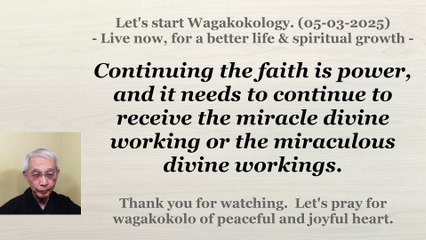 To continue to receive the miracle divine working or the miraculous divine workings. 05-03-2025