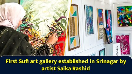 First Sufi art gallery established in Srinagar by artist Saika Rashid