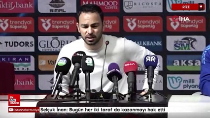 Selçuk İnan: Bugün her iki taraf da kazanmayı hak etti