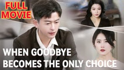 When Goodbye Becomes The Only Choice - Full Movie