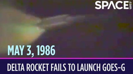 OTD In Space - May 3: Delta Rocket Fails To Launch GOES-G Weather Satellite