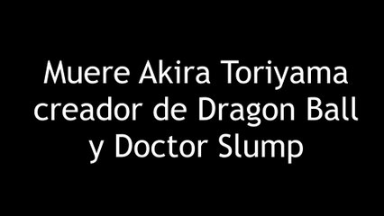 Muere Akira Toriyama creador de Dragon Ball y Doctor Slump 4K60FPS