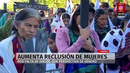 Aumenta reclusión de mujeres en Chiapas por falta de juicios con perspectiva de género