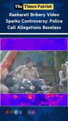 Raebareli Bribery Video Sparks Controversy; Police Call Allegations Baseless