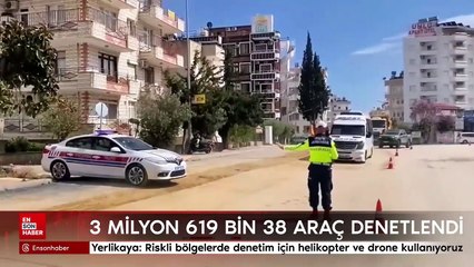 Yerlikaya: Riskli bölgelerde denetim için helikopter ve drone kullanıyoruz