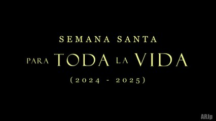 SEMANA SANTA: PARA TODA LA VIDA (2024 - 2025) | 4K Ultra HD