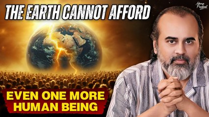 The Earth Cannot Afford Even One More Human Being || Acharya Prashant (2018)