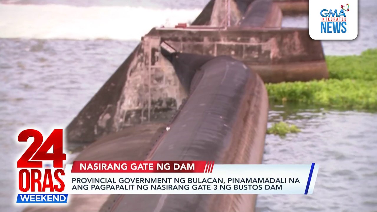 Provincial government ng Bulacan, pinamamadali na ang pagpapalit ng nasirang Gate 3 ng Bustos Dam | 24 Oras Weekend