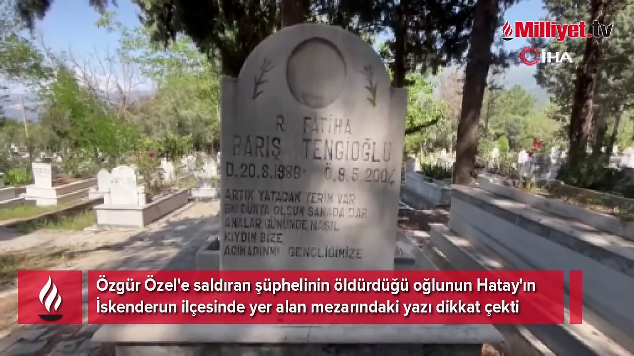 Özgür Özel'e saldıran şüphelinin katlettiği oğlunun mezarında dikkat çeken yazı