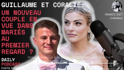 Guillaume et Coralie  un nouveau couple en vue dans Mariés au premier regard