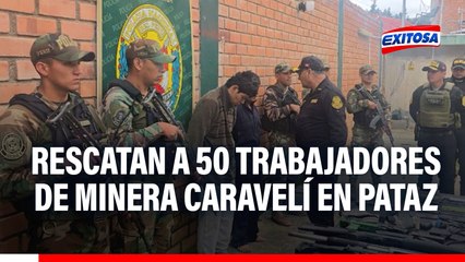 Pataz: Rescatan a 50 trabajadores de minera Caravelí que fueron tomados como rehenes por banda criminal