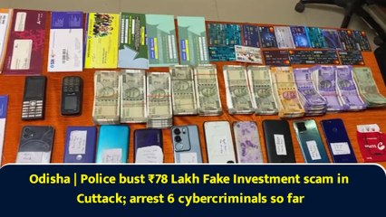 Odisha | Police bust ₹78 Lakh Fake Investment scam in Cuttack; arrest 6 cybercriminals so far