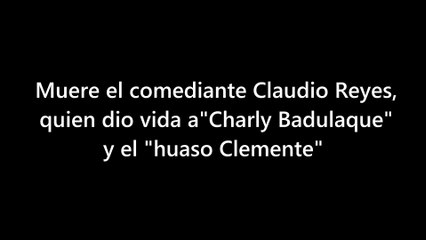 Muere el comediante Claudio Reyes, quien dio vida a Charly Badulaque 4K60FPS