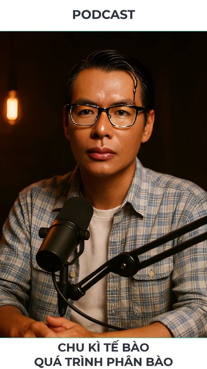Podcast - Chu kì tế bào và quá trình phân bào