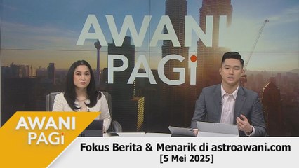 AWANI Pagi: Berita tumpuan & menarik di astroawani.com [5 Mei 2025]