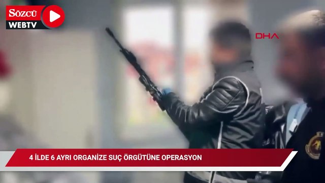 4 ilde 6 ayrı organize suç örgütüne operasyon