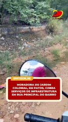 Moradora do Jardim Colonial, em Patos, cobra serviços de infraestrutura em rua principal do bairro