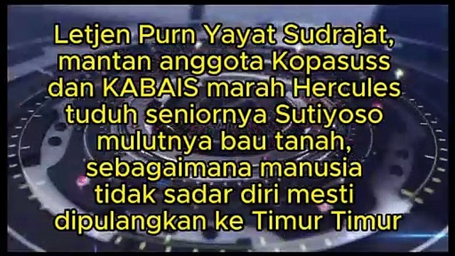 Letjen Purn Yayat Sudrajat, mantan anggota Kopasuss dan KABAIS marah Hercules Rosario Marshal, Ketua GRIB, tuduh seniornya Sutiyoso mulutnya bau tanah, sebagaimana manusia tidak sadar diri mesti dipulangkan ke Timur Timur
