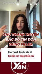 Chu Thanh Huyền bác bỏ chuyện can thiệp thẩm mỹ