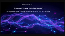 Ep 8 - Can AI Truly Be Creative? Exploring Imagination, Art & the Future of Innovation