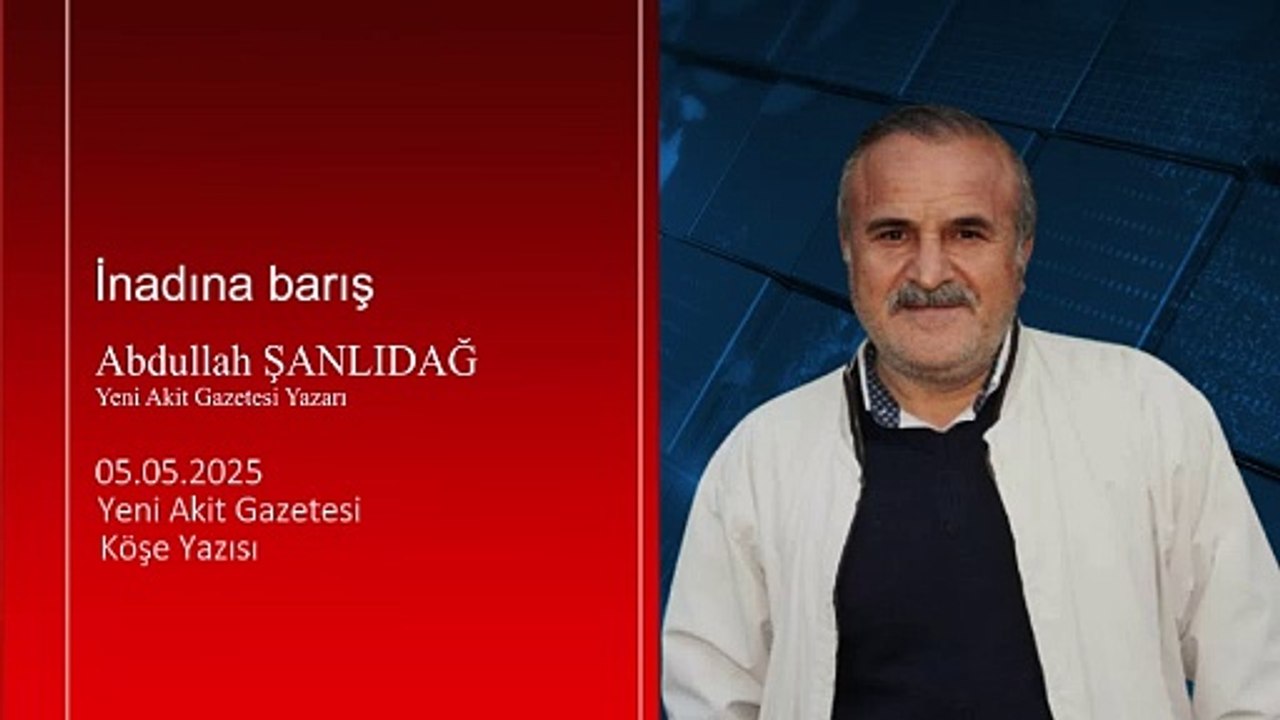 Abdullah Şanlıdağ: İnadına barış
