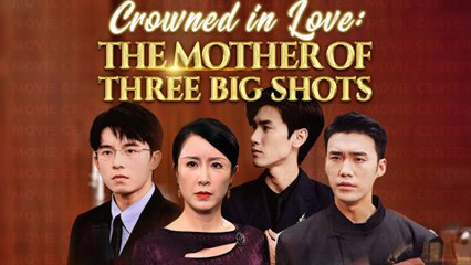 Crowned In Love: The Mother Of Three Big Shots Full Episode