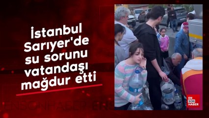 İstanbul Sarıyer'de su sorunu vatandaşı mağdur etti