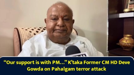 “Our support is with PM…” K’taka Former CM HD Deve Gowda on Pahalgam terror attack