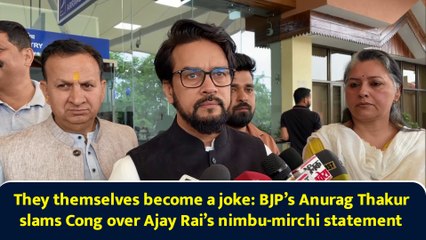 They themselves become a joke: BJP’s Anurag Thakur slams Cong over Ajay Rai’s nimbu-mirchi statement