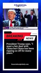 President Trump says: I want a fair deal with China but China has been ripping us off for many years
