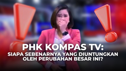 PHK Kompas TV: Siapa Sebenarnya yang Diuntungkan Oleh Perubahan Besar Ini?