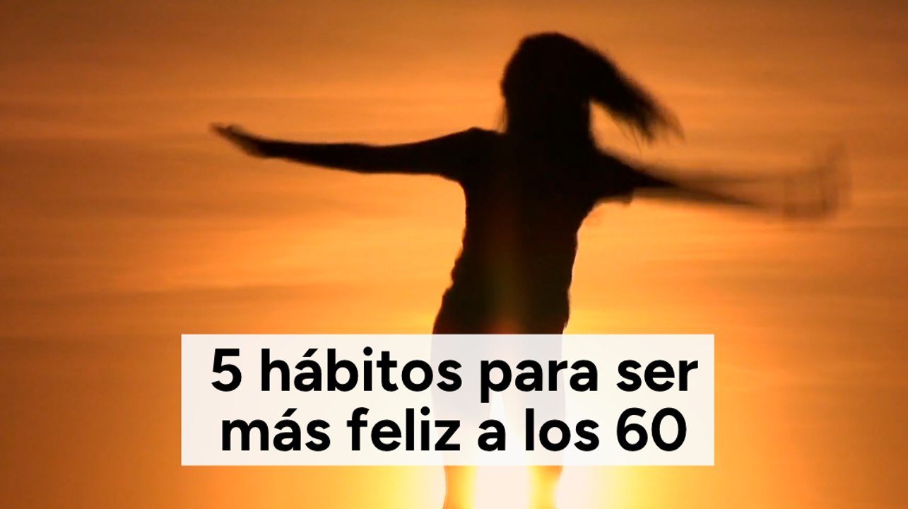 5 hábitos para ser más feliz a los 60